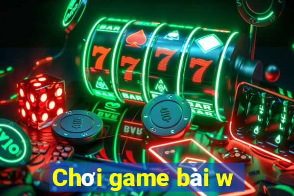 Chơi game bài w