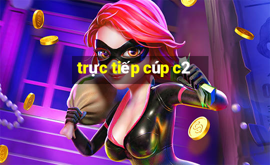 trực tiếp cúp c2