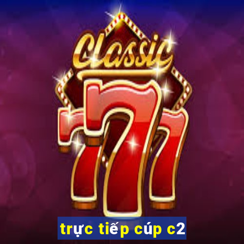 trực tiếp cúp c2