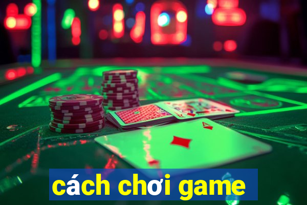 cách chơi game