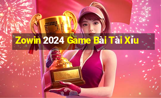 Zowin 2024 Game Bài Tài Xỉu