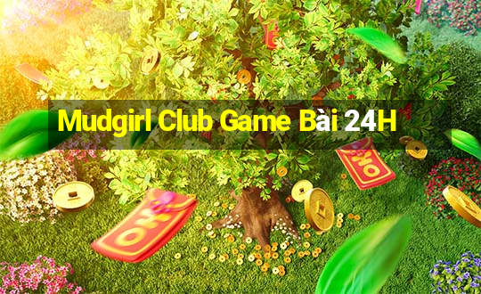 Mudgirl Club Game Bài 24H