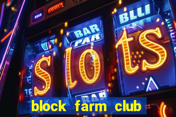 block farm club là gì