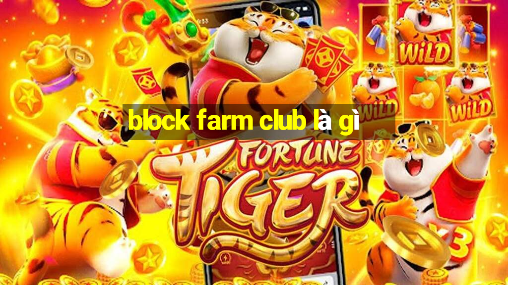 block farm club là gì