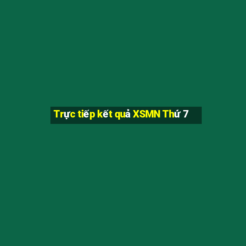 Trực tiếp kết quả XSMN Thứ 7