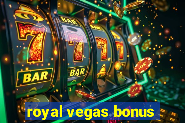 royal vegas bonus