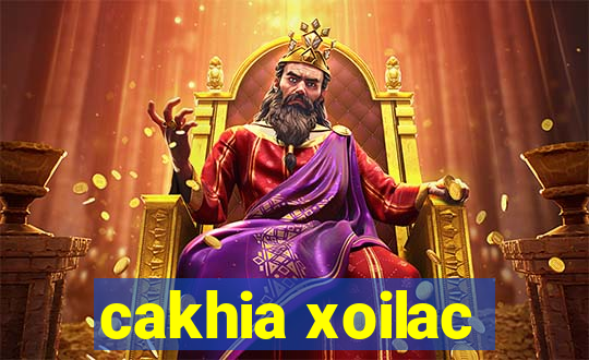 cakhia xoilac