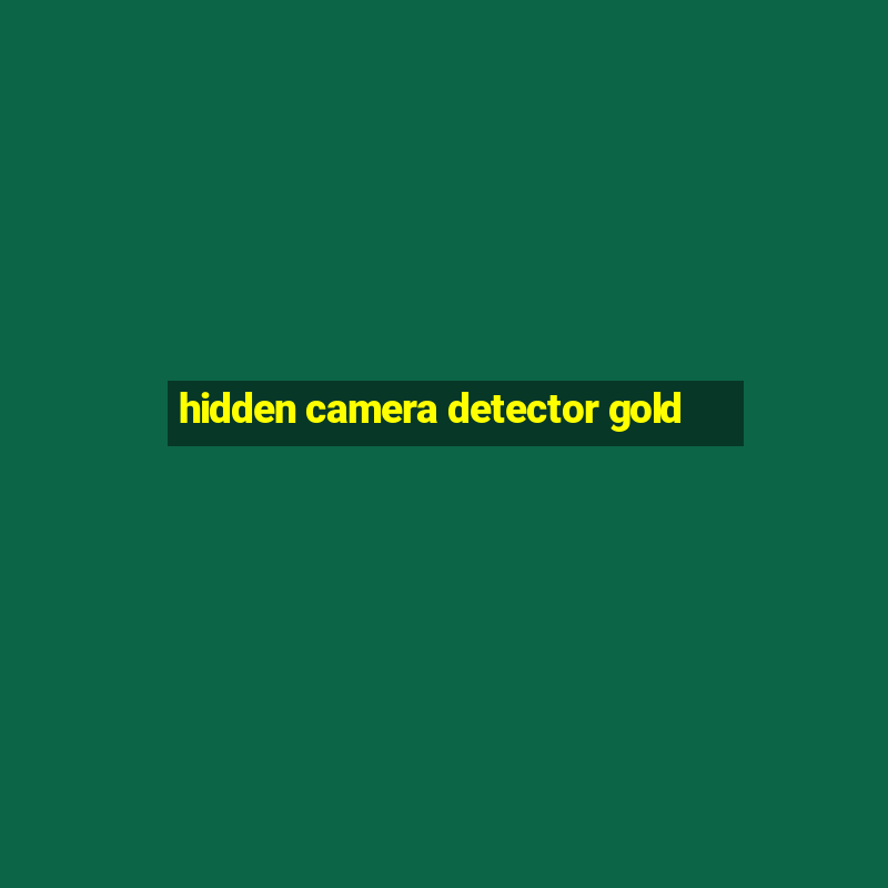 hidden camera detector gold