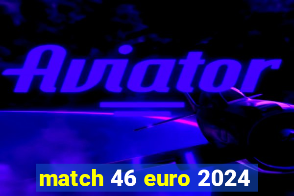 match 46 euro 2024