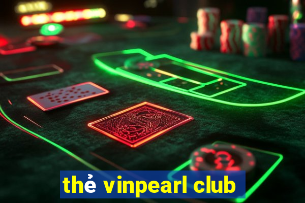 thẻ vinpearl club