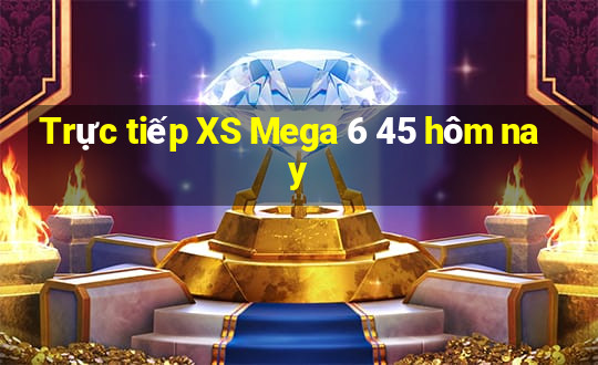 Trực tiếp XS Mega 6 45 hôm nay