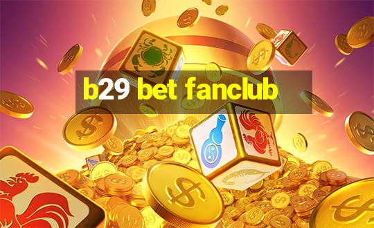 b29 bet fanclub