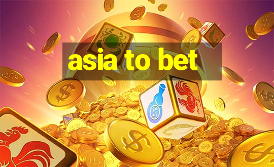 asia to bet