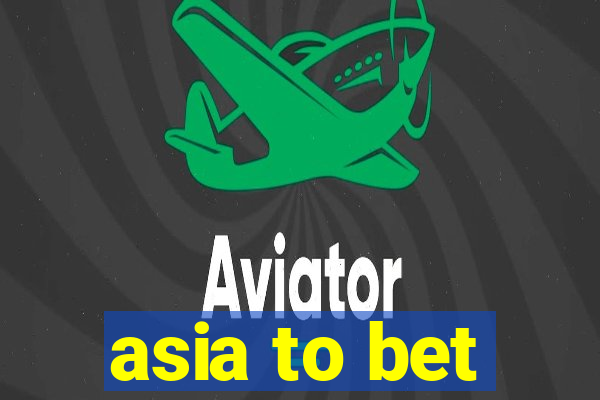 asia to bet