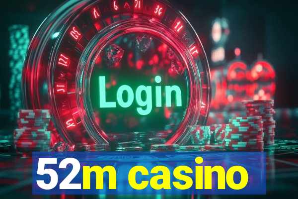 52m casino