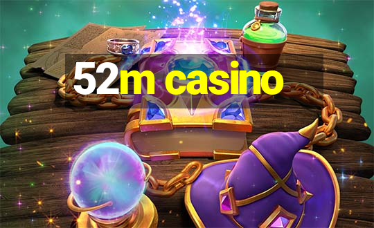 52m casino