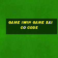 Game Iwin Game Bài Có Code