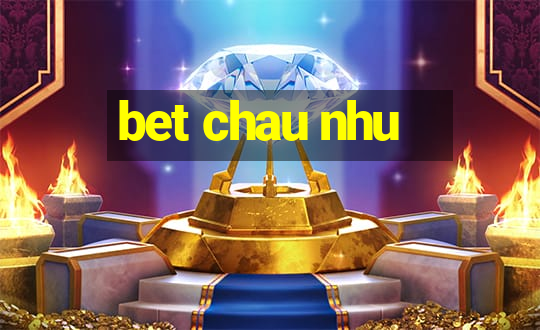 bet chau nhu