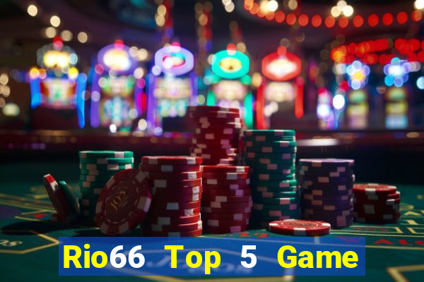 Rio66 Top 5 Game Đánh Bài Đổi Thưởng