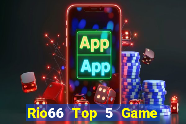 Rio66 Top 5 Game Đánh Bài Đổi Thưởng