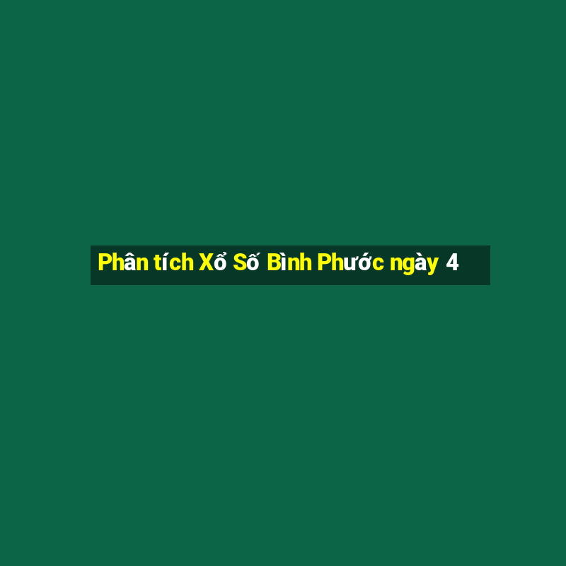 Phân tích Xổ Số Bình Phước ngày 4