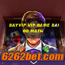 Bayvip Vip Game Bài Go Math