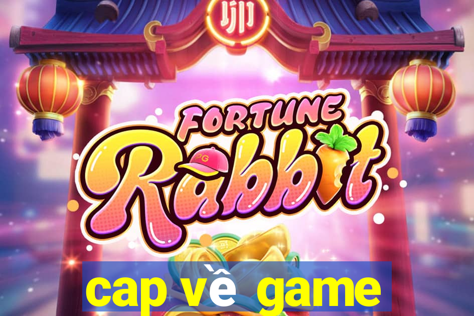 cap về game