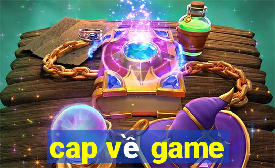 cap về game