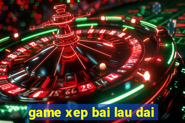 game xep bai lau dai