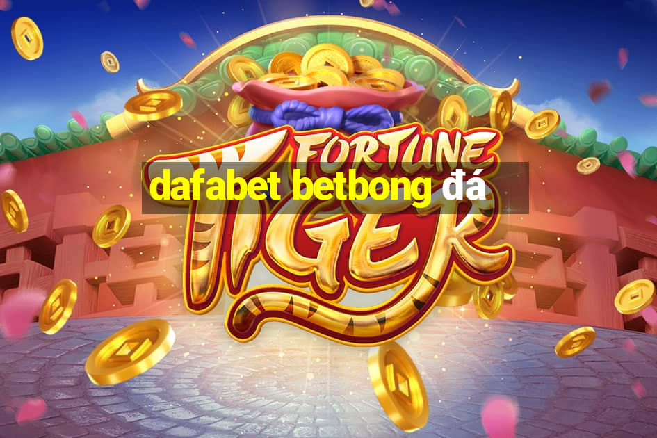 dafabet betbong đá