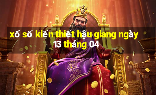 xổ số kiến thiết hậu giang ngày 13 tháng 04