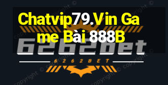 Chatvip79.Vin Game Bài 888B