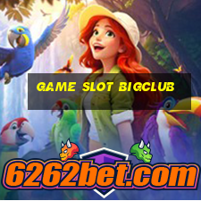 Game Slot Bigclub