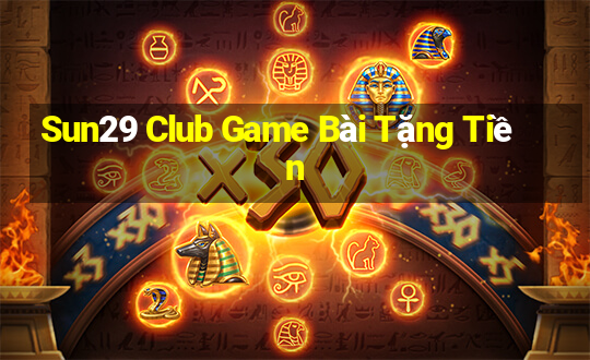 Sun29 Club Game Bài Tặng Tiền