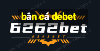 bắn cá debet