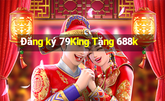 Đăng ký 79King Tặng 688k