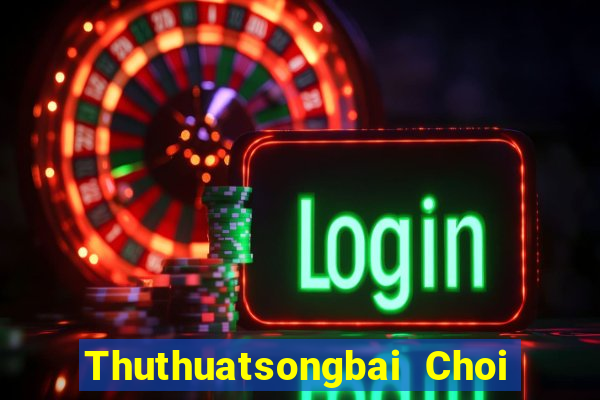 Thuthuatsongbai Choi Game Đánh Bài