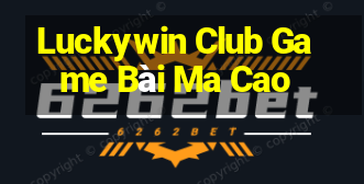 Luckywin Club Game Bài Ma Cao