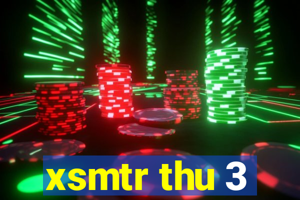 xsmtr thu 3