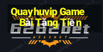 Quayhuvip Game Bài Tặng Tiền