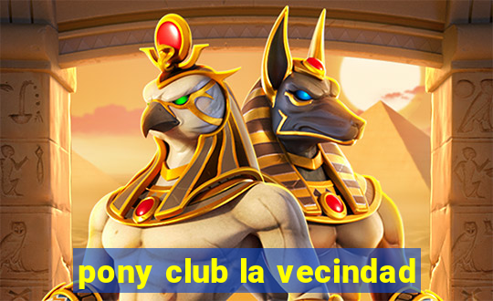 pony club la vecindad