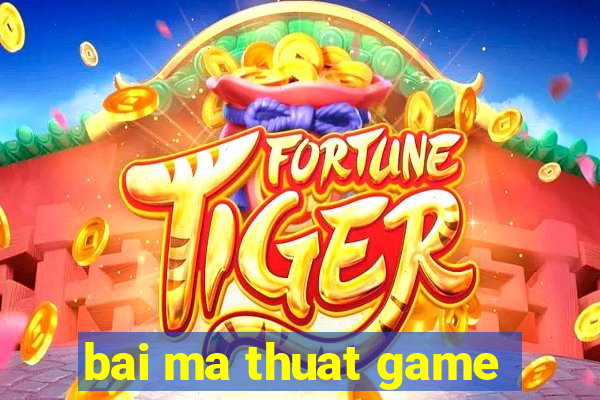 bai ma thuat game