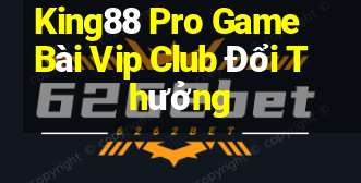 King88 Pro Game Bài Vip Club Đổi Thưởng