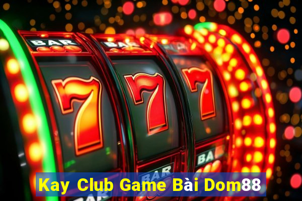 Kay Club Game Bài Dom88