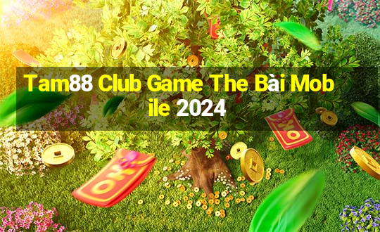 Tam88 Club Game The Bài Mobile 2024