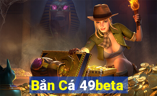 Bắn Cá 49beta