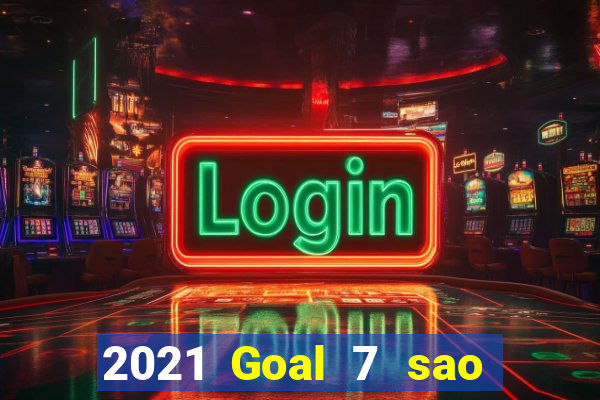 2021 Goal 7 sao Việt nam