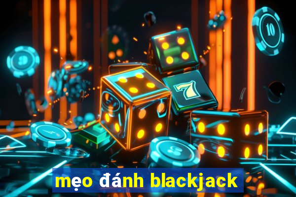 mẹo đánh blackjack