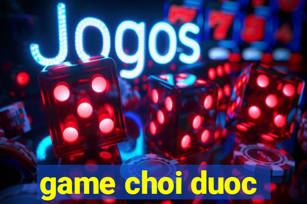 game choi duoc