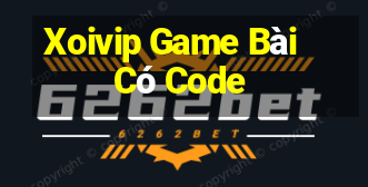 Xoivip Game Bài Có Code